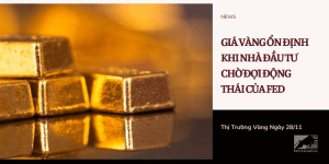 Giá vàng ổn định khi nhà đầu tư chờ đợi động thái của Fed