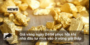 Giá vàng ngày 24/04 phục hồi khi nhà đầu tư mua vào ở vùng giá thấp
