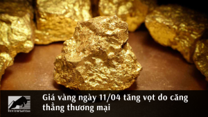 Giá vàng ngày 11/04 tăng vọt do căng thẳng thương mại