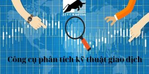 Các công cụ chính trong phân tích kỹ thuật giao dịch trader cần nắm