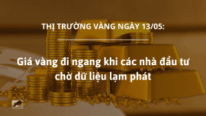 Giá vàng 13/05 đi ngang khi các nhà đầu tư chờ dữ liệu lạm phát