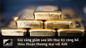 Giá vàng giảm sau thỏa thuận thương mại giữa Hoa Kỳ và Anh