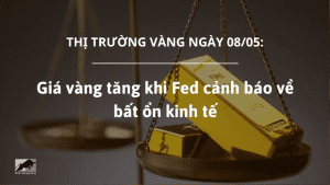 Giá vàng ngày 08/05 tăng khi Fed cảnh báo về bất ổn kinh tế