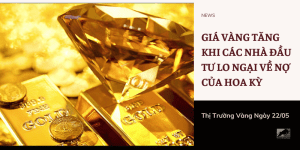 Giá vàng 22/05 tăng khi các nhà đầu tư lo ngại về nợ của Hoa Kỳ