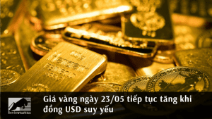 Giá vàng ngày 23/05 tiếp tục tăng khi đồng USD suy yếu