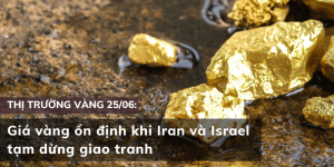 Giá vàng 25/06 ổn định khi Iran và Israel tạm dừng giao tranh