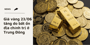 Giá vàng 23/06 tăng do bất ổn địa chính trị ở Trung Đông