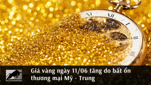 Giá vàng ngày 11/06 tăng do bất ổn thương mại Mỹ - Trung