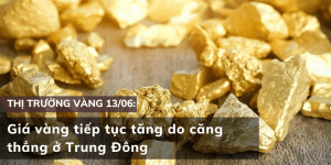Giá vàng ngày 13/06 tiếp tục tăng do căng thẳng ở Trung Đông