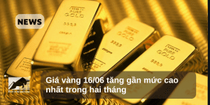 Giá vàng 16/06 tăng gần mức cao nhất trong hai tháng