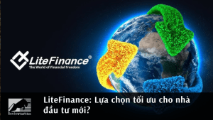 LiteFinance: Lựa chọn tối ưu cho nhà đầu tư mới?