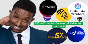 5 Prop Firm cấp vốn ngay mà không cần thử thách