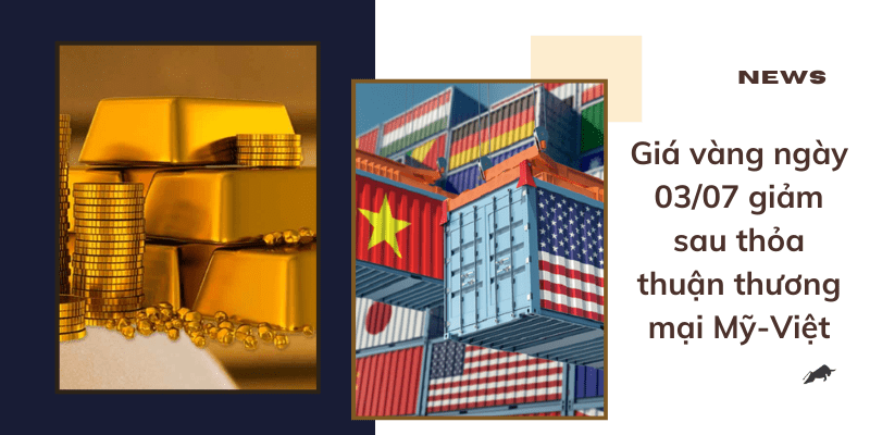 Giá vàng ngày 03/07 giảm sau thỏa thuận thương mại Mỹ-Việt