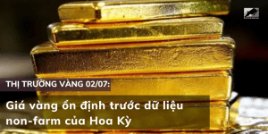 Giá vàng 02/07 ổn định trước dữ liệu non-farm của Hoa Kỳ