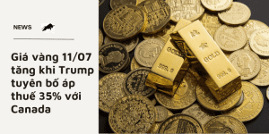 Giá vàng 11/07 tăng khi Trump tuyên bố áp thuế 35% với Canada
