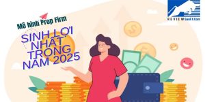 Mô Hình Prop Firm Sinh Lợi Nhất Trong Năm 2025