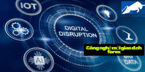 Công nghệ mới giao dịch forex: Cách tận dụng trí tuệ nhân tạo để quyết định chính xác hơn