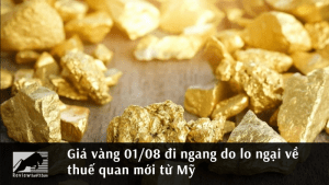 Giá vàng 01/08 đi ngang do lo ngại về thuế quan mới từ Mỹ