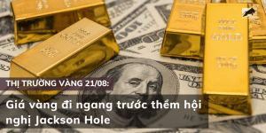Giá vàng 21/08 đi ngang trước thềm hội nghị Jackson Hole