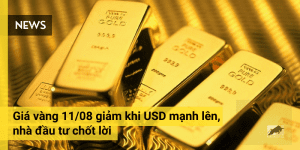 Giá vàng 11/08 giảm khi USD mạnh lên, nhà đầu tư chốt lời
