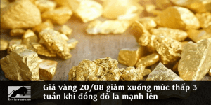 Giá vàng 20/08 giảm xuống mức thấp 3 tuần khi đồng đô la mạnh lên