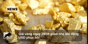 Giá vàng ngày 25/08 giảm nhẹ khi đồng USD phục hồi