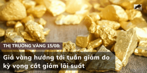 Giá vàng 15/08 hướng tới tuần giảm do kỳ vọng cắt giảm lãi suất