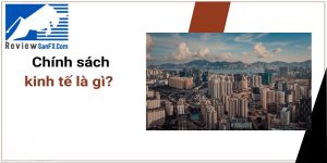 Chính sách kinh tế là gì? Nó ảnh hưởng đến thị trường Forex như thế nào?