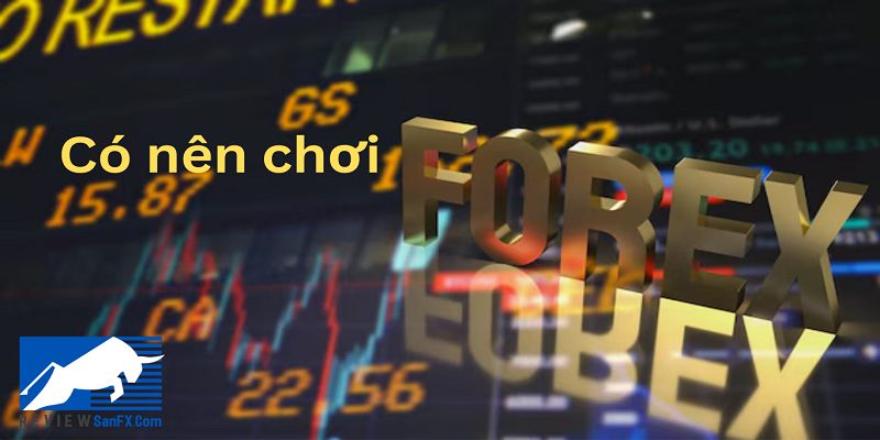 Có nên chơi Forex không?