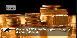 Giá vàng 29/09 dao động gần mức kỷ lục do đồng đô la yếu