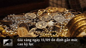 Giá vàng ngày 15/09 ổn định gần mức cao kỷ lục