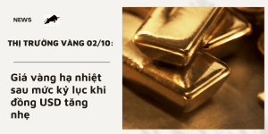 Giá vàng 02/10 hạ nhiệt sau mức kỷ lục khi đồng USD tăng nhẹ