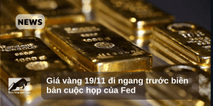 Giá vàng 19/11 đi ngang trước biên bản cuộc họp của Fed