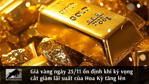 Giá vàng ngày 25/11 ổn định khi kỳ vọng cắt giảm lãi suất của Hoa Kỳ tăng lên