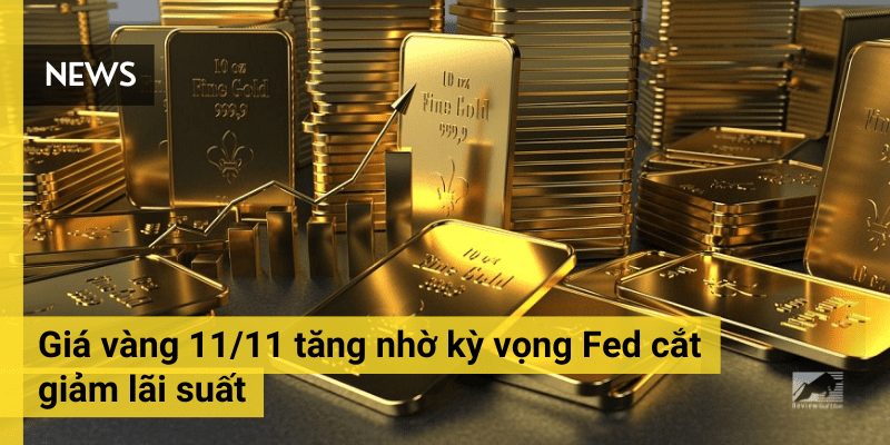 Giá vàng 11/11 tiếp tục tăng nhờ kỳ vọng Fed cắt giảm lãi suất