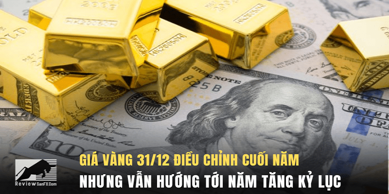 Giá vàng 31/12 điều chỉnh cuối năm nhưng vẫn hướng tới năm tăng kỷ lục