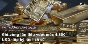 Giá vàng 24/12 lần đầu vượt mốc 4.500 USD