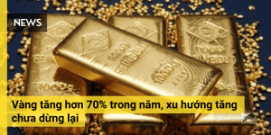 Vàng tăng hơn 70% trong năm, xu hướng tăng chưa dừng lại