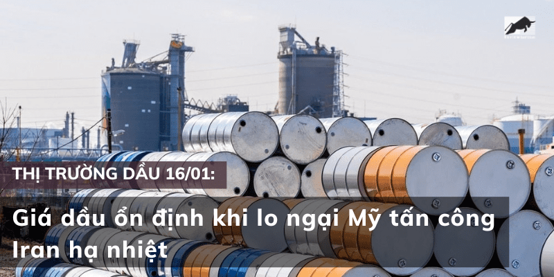Giá dầu 16/01 ổn định khi lo ngại Mỹ tấn công Iran hạ nhiệt