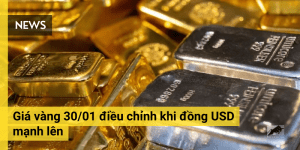 Giá vàng 30/01 điều chỉnh khi đồng USD mạnh lên