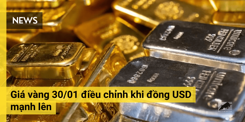 Giá vàng 30/01 điều chỉnh khi đồng USD mạnh lên