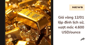Giá vàng 12/01 lập đỉnh lịch sử, vượt mốc 4.600 USD/ounce