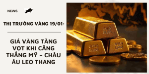 Giá vàng 19/01 tăng vọt khi căng thẳng Mỹ – châu Âu leo thang