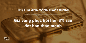 Giá vàng 03/02 phục hồi hơn 3% sau đợt bán tháo mạnh