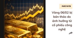 Vàng 06/02 bị bán tháo do ảnh hưởng từ cổ phiếu công nghệ